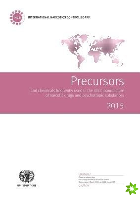 Precursors and chemicals frequently used in the illicit manufacture of narcotic drugs and psychotropic substances 2015