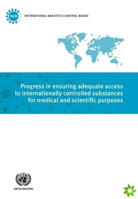 Progress in ensuring adequate access to internationally controlled substances for medical and scientific purposes