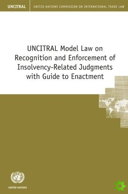 UNCITRAL model law on recognition and enforcement of insolvency-related judgments with guide to enactment
