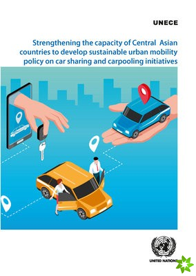 Strengthening the capacity of central Asian countries to develop sustainable urban mobility policy on car sharing and carpooling initiatives