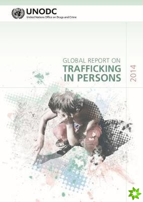 Global report on trafficking in persons 2014 (Includes text on country profiles data)