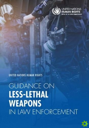 United Nations human rights guidance on less-lethal weapons in law enforcement