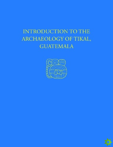 Introduction to the Archaeology of Tikal, Guatemala