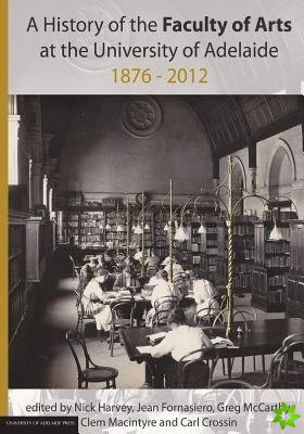 History of the Faculty of Arts at the University of Adelaide 1876-2012