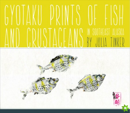 Gyotaku Prints of Fish and Crustaceans of Southeast Alaska