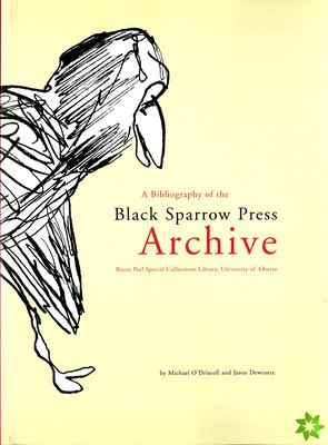 Bibliography of the Black Sparrow Press Archive: Bruce Peel Special Collections Library, University of Alberta