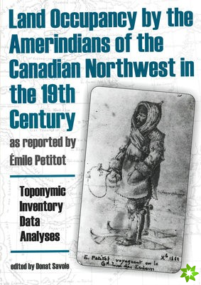 Land Occupancy by the Amerindians of the Canadian Northwest in the 19th Century, as Reported by EMile Petitot