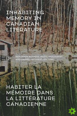 Inhabiting Memory in Canadian Literature / Habiter la memoire dans la litterature canadienne