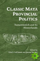Classic Maya Provincial Politics