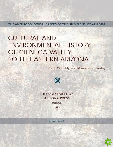 Cultural and Environmental History of Cienega Valley, Southeastern Arizona