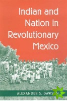 INDIAN AND NATION IN REVOLUTIONARY MEXICO