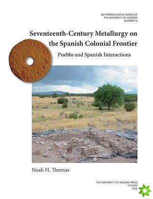 Seventeenth-Century Metallurgy on the Spanish Colonial Frontier