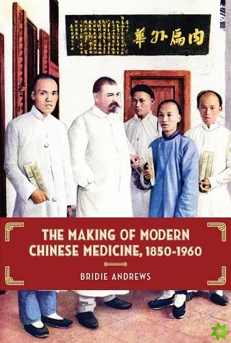 Making of Modern Chinese Medicine, 1850-1960