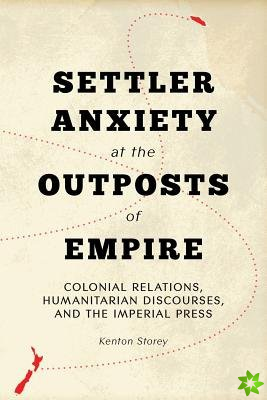 Settler Anxiety at the Outposts of Empire
