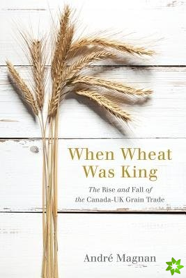When Wheat Was King