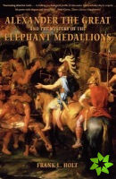Alexander the Great and the Mystery of the Elephant Medallions