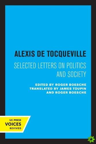 Alexis de Tocqueville: Selected Letters on Politics and Society