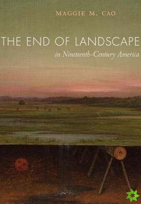 End of Landscape in Nineteenth-Century America