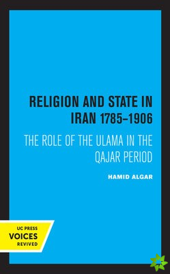 Religion and State in Iran 1785-1906
