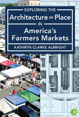 Exploring the Architecture of Place in America's Public and Farmers Markets