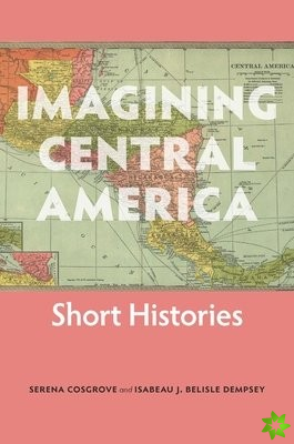 Imagining Central America  Short Histories
