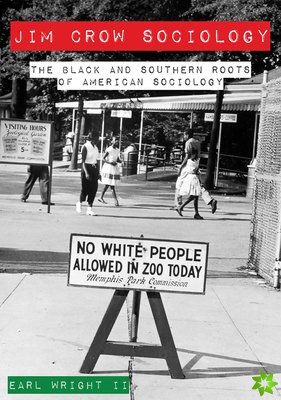 Jim Crow Sociology  The Black and Southern Roots of American Sociology