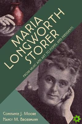 Maria Longworth Storer  From Music and Art to Popes and Presidents