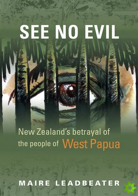 See No Evil  New Zealand's Betrayal of the People of West Papua