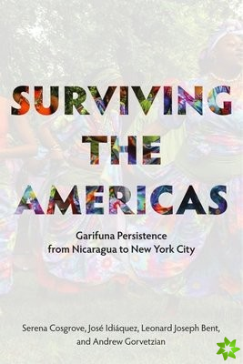 Surviving the Americas  Garifuna Persistence from Nicaragua to New York City