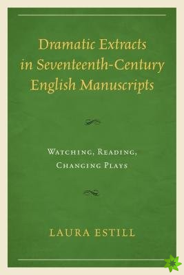 Dramatic Extracts in Seventeenth-Century English Manuscripts
