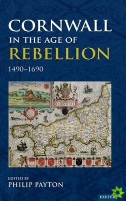 Cornwall in the Age of Rebellion, 1490-1690
