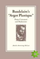 Baudelaire's Argot Plastique
