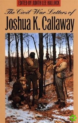 Civil War Letters of Joshua K. Callaway
