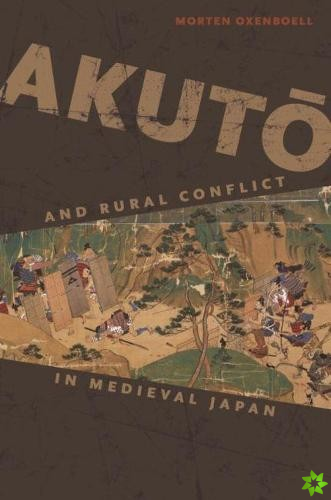 Akuto and Rural Conflict in Medieval Japan