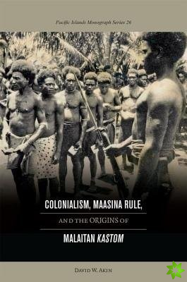 Colonialism, Maasina Rule, and the Origins of Malaitan 
