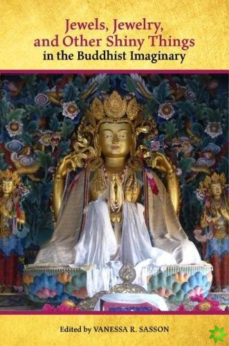 Jewels, Jewelry, and Other Shiny Things in the Buddhist Imaginary