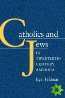Catholics and Jews in Twentieth-Century America