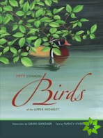Fifty Common Birds of the Upper Midwest
