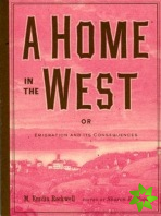 Home in the West, or, Emigration and Its Consequences