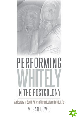 Performing Whitely in the Postcolony