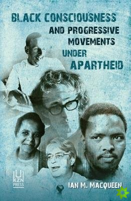 Black consciousness and progressive movements under apartheid