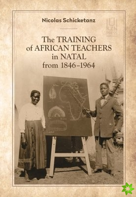Training of African Teachers in Natal from 18461964