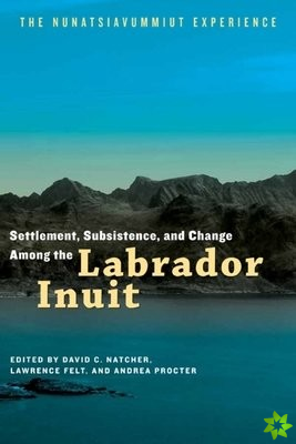 Settlement, Subsistence, and Change Among the Labrador Inuit