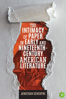 Intimacy of Paper in Early and Nineteenth-Century American Literature