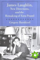 James Laughlin, New Directions Press, and the Remaking of Ezra Pound