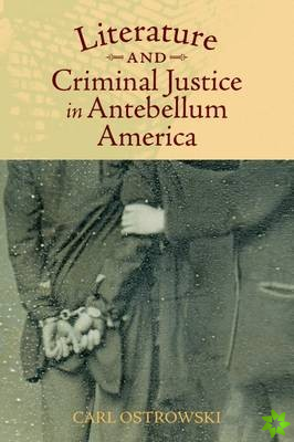 Literature and Criminal Justice in Antebellum America
