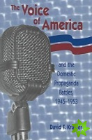 Voice of America and the Domestic Propaganda Battles, 1945-1953