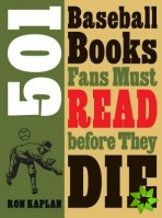501 Baseball Books Fans Must Read before They Die