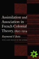 Assimilation and Association in French Colonial Theory, 1890-1914