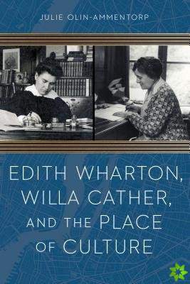 Edith Wharton, Willa Cather, and the Place of Culture